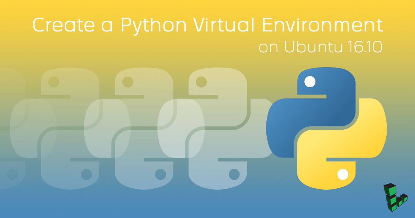 Create a Python Virtual Environment on Ubuntu 16.10 Create a Python Virtual Environment on Ubuntu 16.10
