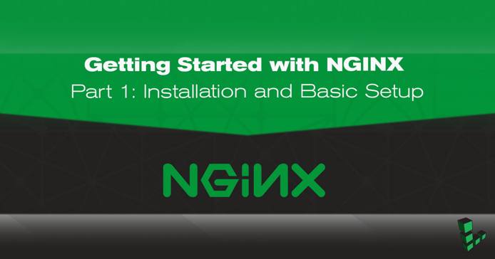 Getting Started with NGINX - Part 1: Installation and Basic Setup Getting Started with NGINX - Part 1: Installation and Basic Setup