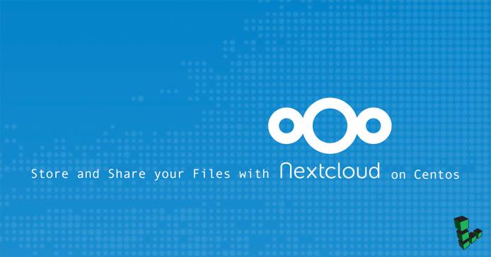 Store and Share your Files with Nextcloud on CentOS Store and Share your Files with Nextcloud on CentOS