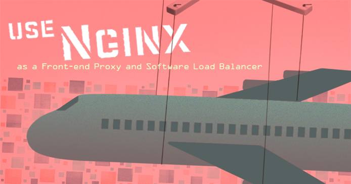 Use Nginx as a Front-end Proxy and Software Load Balancer Use NGINX as a Front-end Proxy and Software Load Balancer